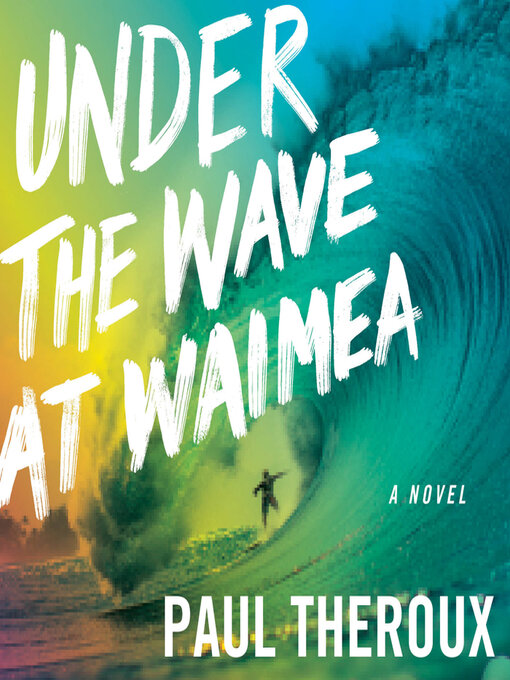 Title details for Under the Wave At Waimea by Paul Theroux - Wait list